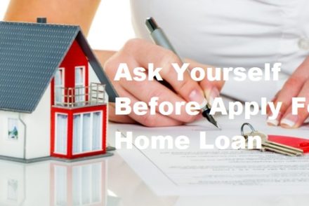 6 Important Questions You Should Ask Yourself Before Apply For Home Loan
